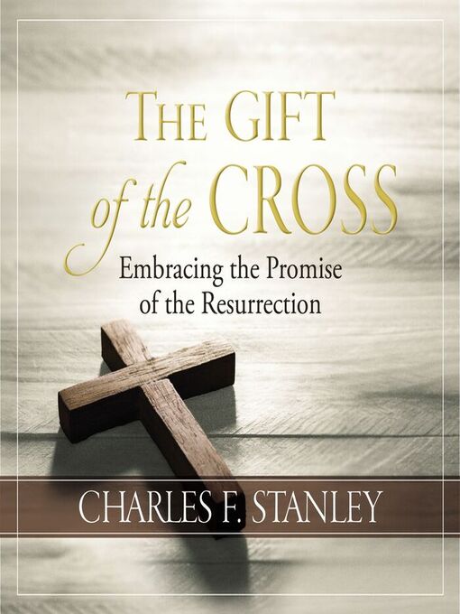 Title details for The Gift of the Cross by Charles F. Stanley - Wait list